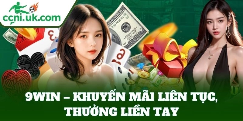 9WIN – khuyến mãi liên tục, thưởng liền tay