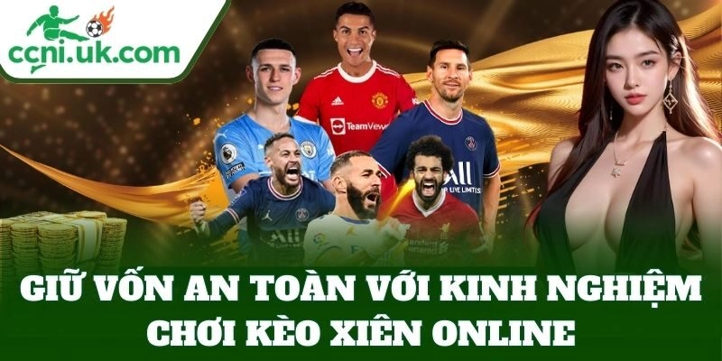 Giữ vốn an toàn với Kinh Nghiệm Chơi Kèo Xiên Online