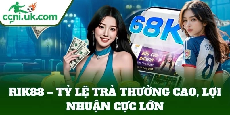 Rik88 – tỷ lệ trả thưởng cao, lợi nhuận cực lớn