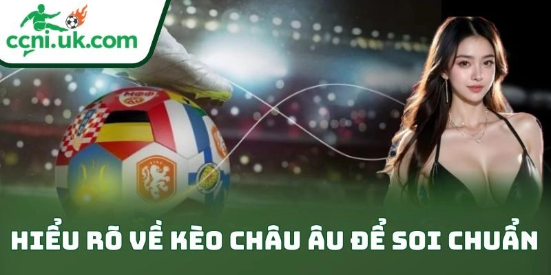 Hiểu rõ về kèo châu Âu để soi chuẩn