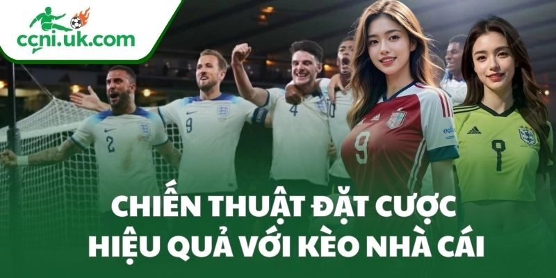 Chiến thuật đặt cược hiệu quả với kèo nhà cái
