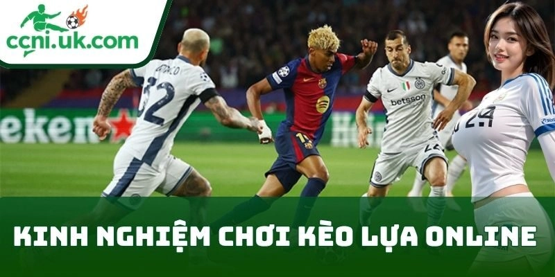 Kinh Nghiệm Chơi Kèo Lựa Online về vốn cá cược