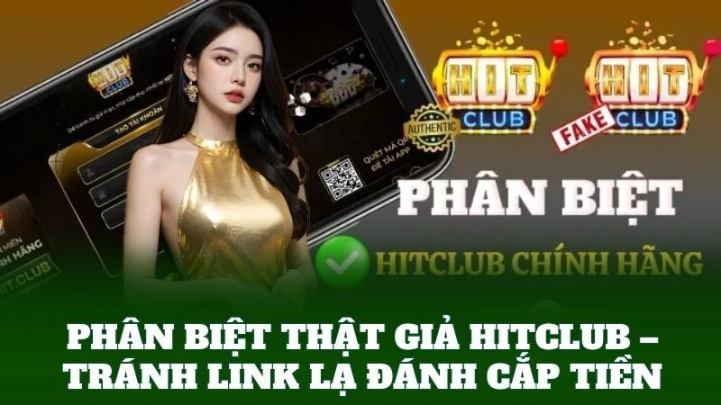Phân Biệt Thật Giả HitClub – Tránh link lạ đánh cắp tiền