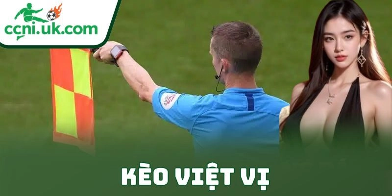 Kèo Việt Vị – Cách Chơi Offside Chuẩn Đỉnh Nóc