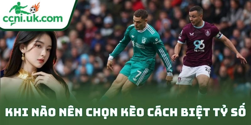 Khi nào nên chọn kèo cách biệt tỷ số